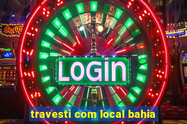 travesti com local bahia